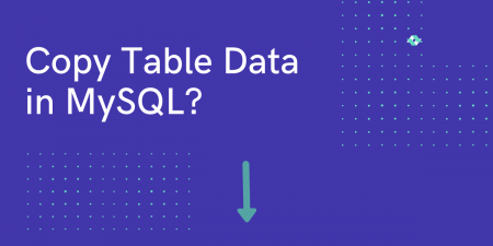 How To Copy Table Data In MySQL? [Full Reference] - MySQLCode