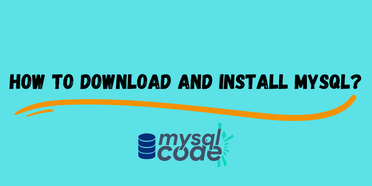 How To Download And Install MySQL