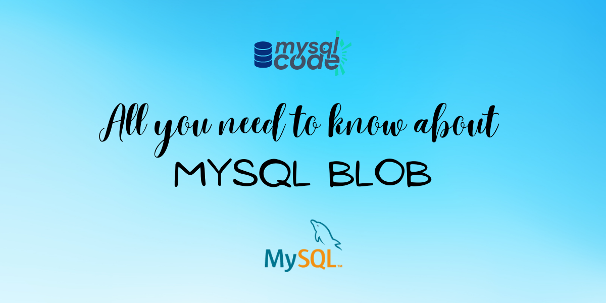 All You Need To Know About MySQL Blob