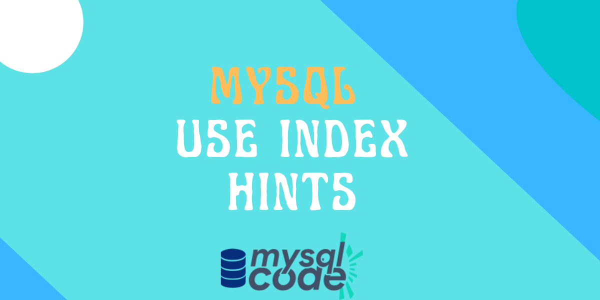 MySQL USE INDEX For Index Hints MySQLCode