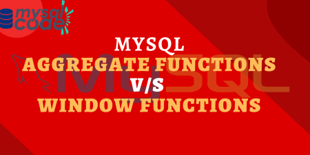 Window Functions VS Aggregate Functions in MySQL - MySQLCode