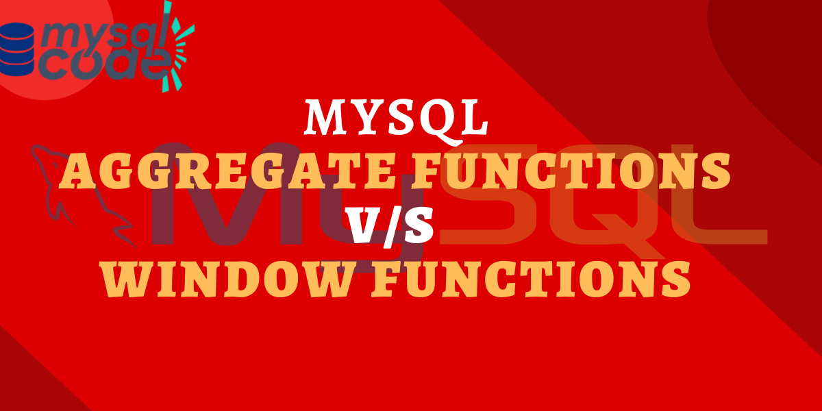 Aggregate Functions Vs Window Functions In Mysql