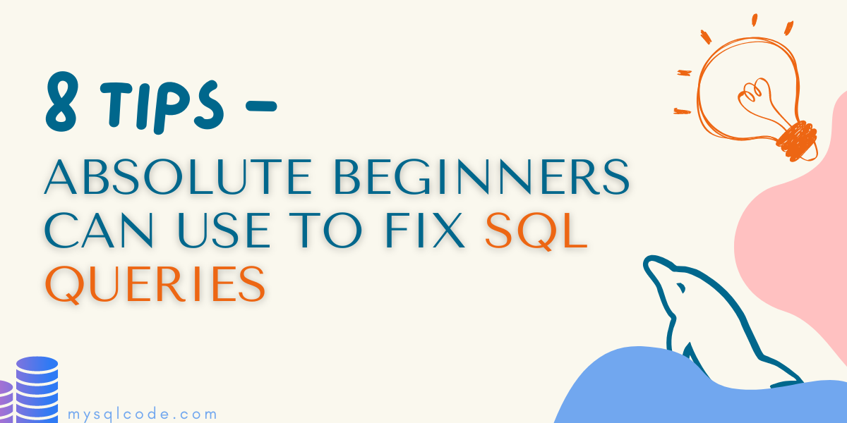 8 Tips Absolute Beginners Can Use Fix Their Sql Queries