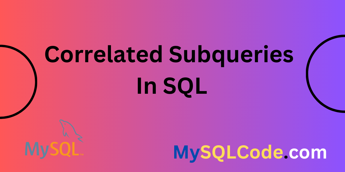 Correlated Subqueries In SQL