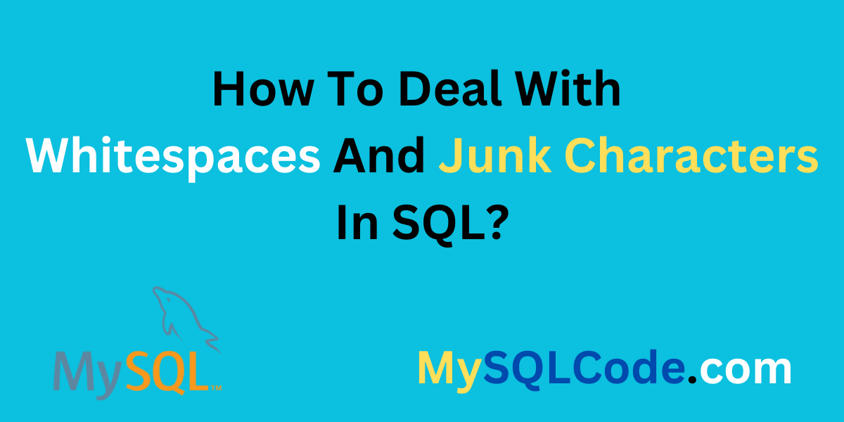 How To Deal With Whitespaces And Junk Characters In SQL