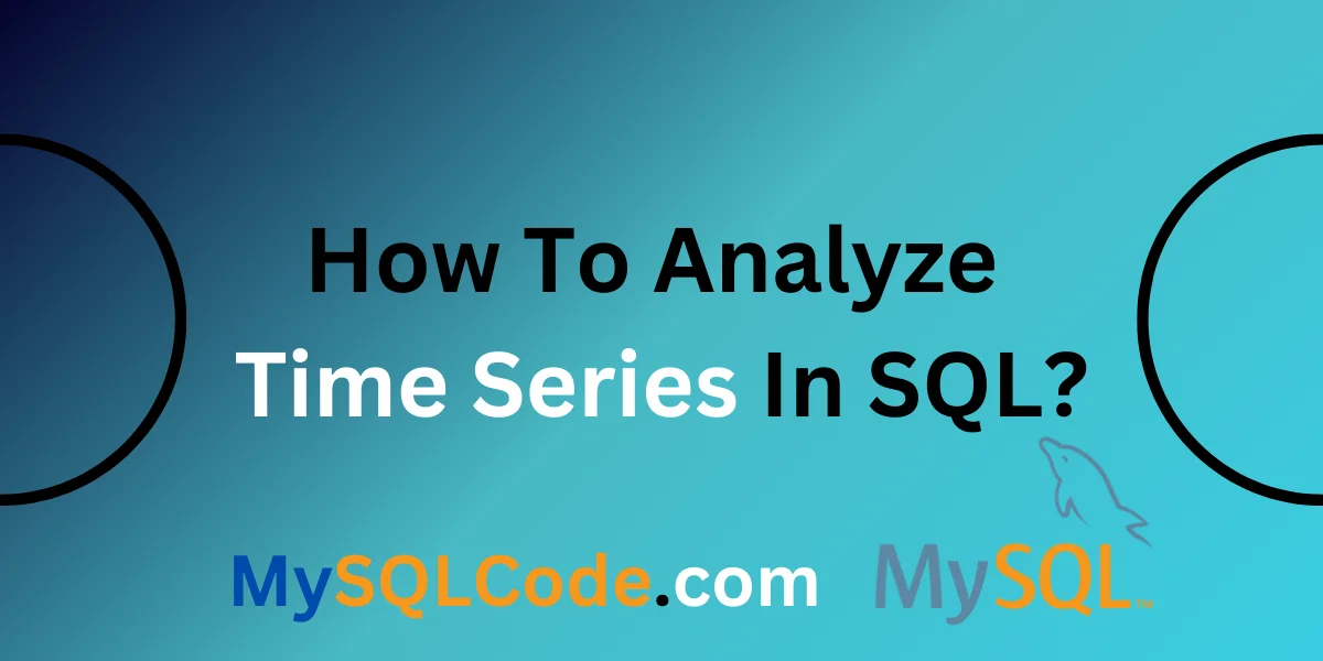 How To Analyze Time Series In SQL?