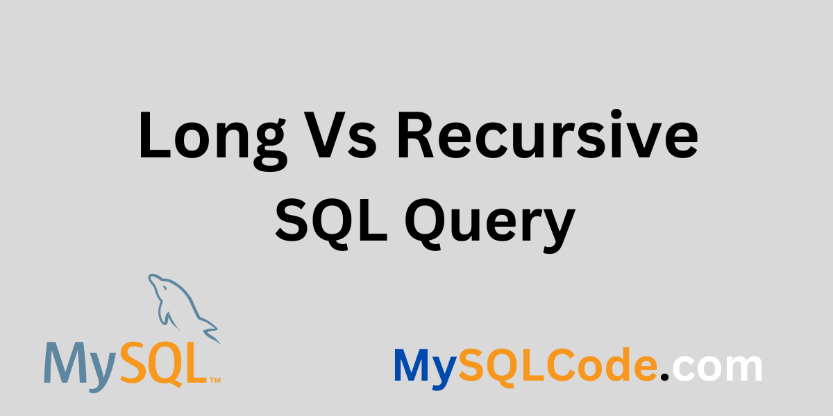 Long Vs Recursive SQL Query