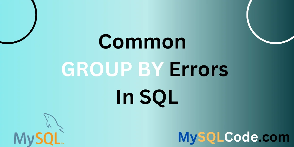 Common GROUP BY Errors In SQL