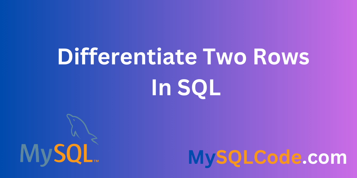 Differentiate Two Rows In SQL
