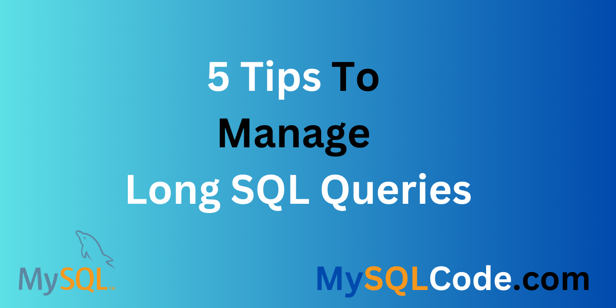 5 Tips To Manage Long SQL Queries