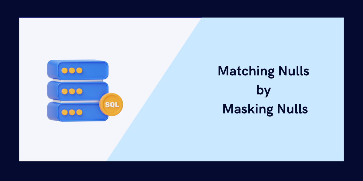 Matching Nulls By Masking Nulls